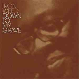 Ironweed - Down To My Grave