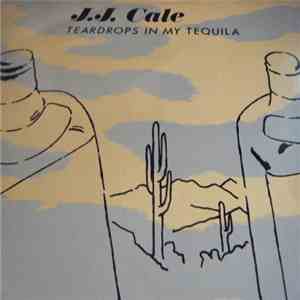 J.J. Cale - Teardrops In My Tequila
