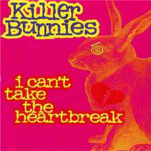Killer Bunnies - I Can't Take The Heartbreak