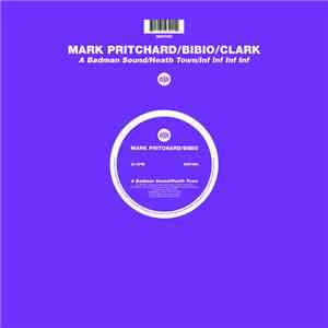 Mark Pritchard / Bibio / Clark - A Badman Sound / Heath Town / Inf Inf Inf  ...