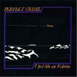 Perfect Crime - I Feel Like An Eskimo