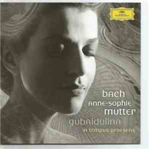 Bach | Gubaidulina – Anne-Sophie Mutter - Violin Concertos | In Tempus Prae ...
