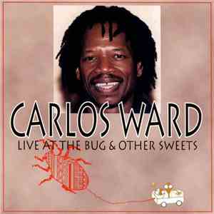 Carlos Ward - Live At The Bug & Other Sweets