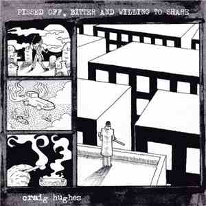 Craig Hughes - Pissed Off, Bitter And Willing To Share