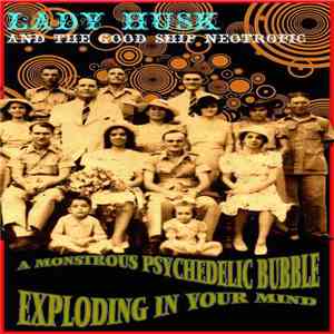 Lady Husk & The Good Ship Neotropic - A Monstrous Psychedelic Bubble Explod ...