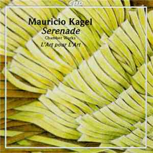 Mauricio Kagel - L'Art Pour L'Art - Serenade