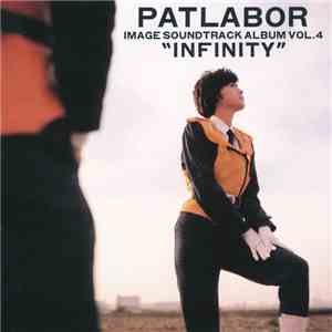 川井憲次 - Mobile Police Patlabor Image Sound-Track Album Vol. 4 -Infinity- = 機動警察パトレイバー イメージ・サウンドトラック・アルバム Vol. 4 -Infinity-
