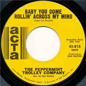 The Peppermint Trolley Company - Baby You Come Rollin' Across My Mind