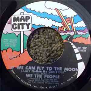 We The People  - If We Can Fly To The Moon (Ain't Nothin We Can't Do) / (On ...