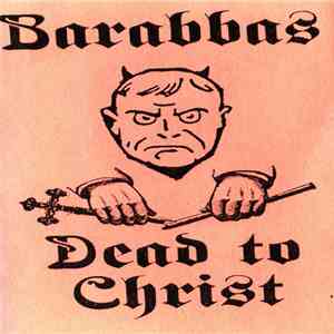 Barabbas  - Dead To Christ