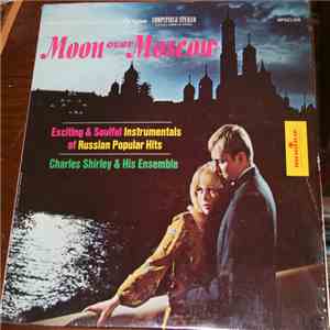 Charles Shirley & His Ensemble - Moon Over Moscow - Russian Popular Hits