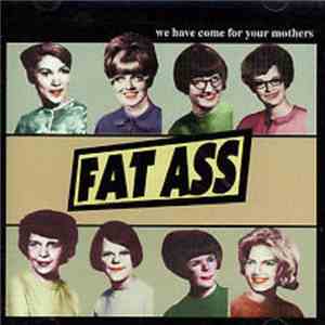 Fat Ass - We Have Come For Your Mothers