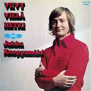 Jukka Kuoppamäki - Viivy Vielä Hetki