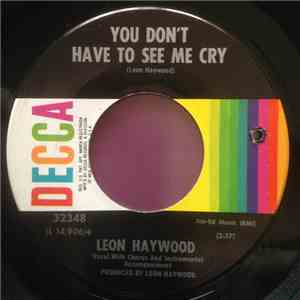 Leon Haywood - You Don't Have To See Me Cry / I Don't Want To Talk About It ...
