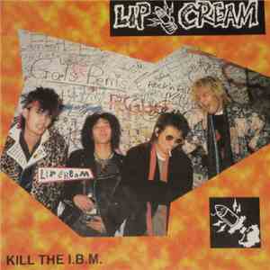 Lip Cream - Kill The I.B.M.