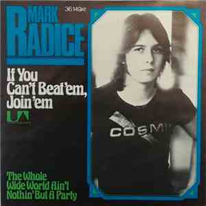 Mark Radice - If You Can't Beat 'Em, Join 'Em / The Whole Wide World Ain't Nothin' But A Party