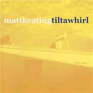 Matt Keating - Tiltawhirl
