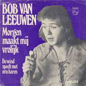 Bob Van Leeuwen - Morgen Maakt Mij Vrolijk