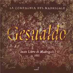 Gesualdo, La Compagnia Del Madrigale - Sesto Libro Di Madrigali 1611