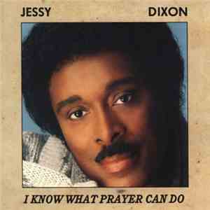 Jessy Dixon - I Know What Prayer Can Do