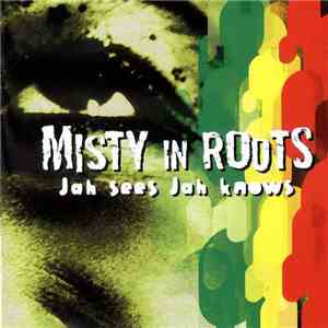 Misty In Roots - Jah Sees Jah Knows