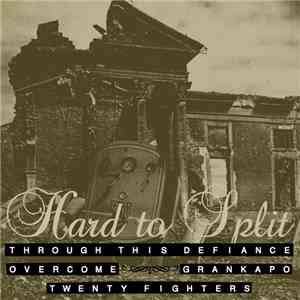 Overcome , Through This Defiance, Grankapo, Twenty Fighters - Hard To Split
