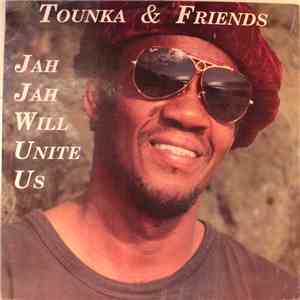 Tounka & Friends - Jah Jah Will Unite Us