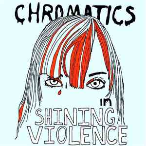 Chromatics - Shining Violence