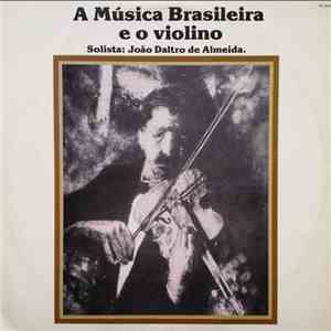 João Daltro de Almeida - A Música Brasileira E O Violino