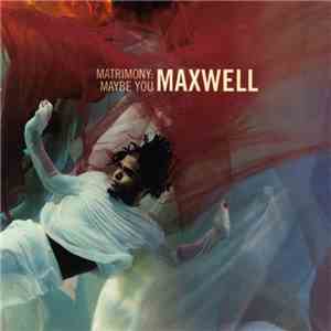 Maxwell - Matrimony: Maybe You