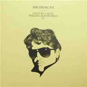 Michoacan - Livin In A Sick, Psycho Mad World EP