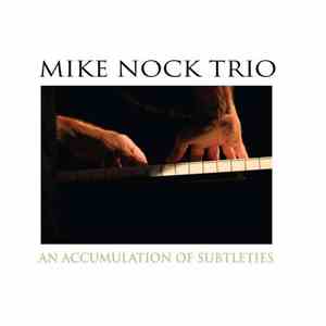 Mike Nock Trio - An Accumulation of Subtleties