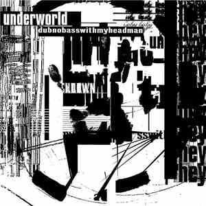 Underworld - Dubnobasswithmyheadman