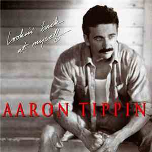 Aaron Tippin - Lookin' Back At Myself