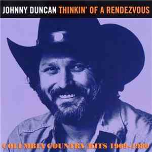 Johnny Duncan - Thinkin’ Of A Rendezvous: Columbia Country Hits 1969 - 198 ...