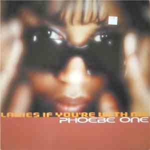 Phoebe One - Ladies If You're With Me