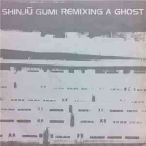 Shinju Gumi - Remixing A Ghost