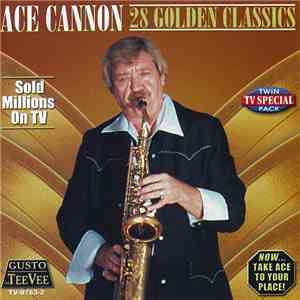 Ace Cannon - 28 Golden Classics