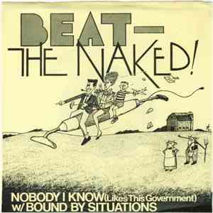 Beat-The Naked! - Nobody I Know (Likes This Government) / Bound By Situatio ...