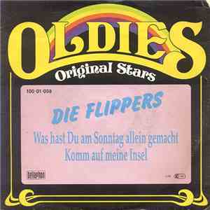 Die Flippers - Was Hast Du Am Sonntag Allein Gemacht / Komm Auf Meine Insel