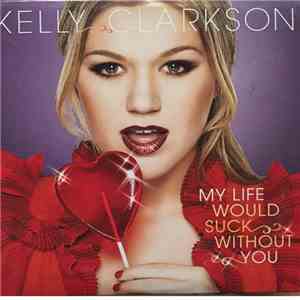 Kelly Clarkson - My Life Would Suck Without You
