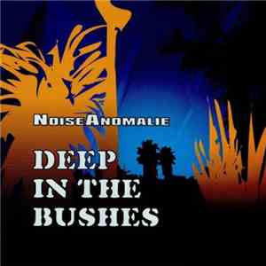 NoiseAnomalie - Deep In The Bushes