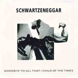 Schwartzeneggar - Goodbye To All That / Child Of The Times