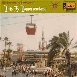 Sergeant Sawtooth - This Is Tomorrowland
