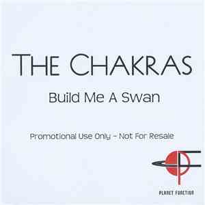 The Chakras  - Build Me A Swan