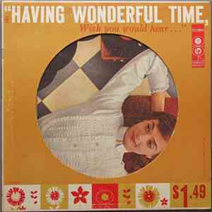 Various - Having Wonderful Time, Wish You Would Hear...