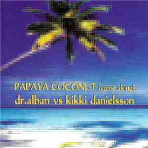 Dr. Alban Vs. Kikki Danielsson - Papaya Coconut (Come Along)