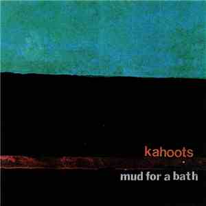 Kahoots - Mud For A Bath