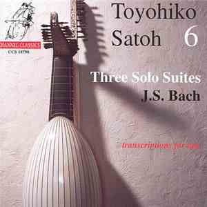 Toyohiko Satoh, Johann Sebastian Bach - 6: Three Solo Suites