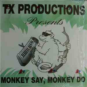 TX Productions - Monkey Say, Monkey Do